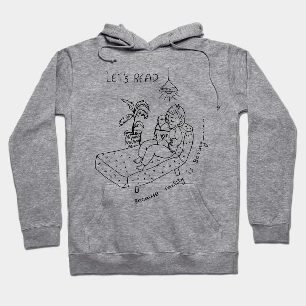 LET US READ BOOKS BECAUSE REALITY IS BORING Hoodie by HAVE SOME FUN